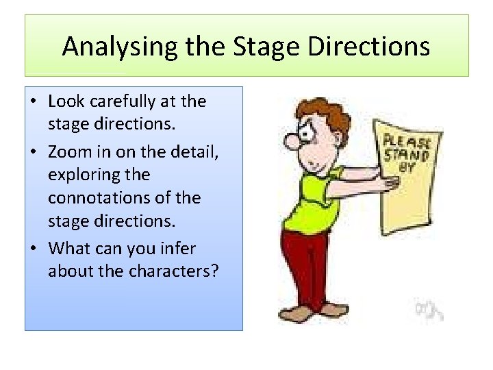 Analysing the Stage Directions • Look carefully at the stage directions. • Zoom in