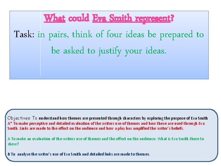 What could Eva Smith represent? Task: in pairs, think of four ideas be prepared