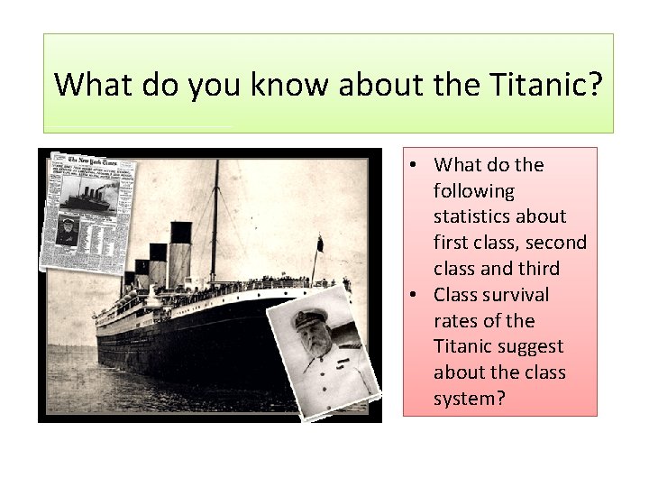 What do you know about the Titanic? • What do the following statistics about
