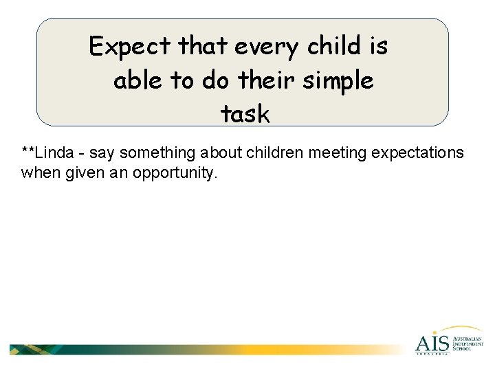 Expect that every child is able to do their simple task **Linda - say