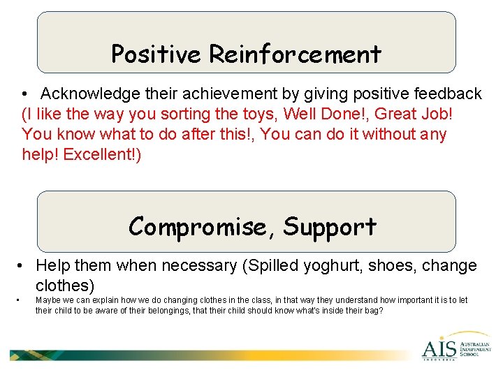 Positive Reinforcement • Acknowledge their achievement by giving positive feedback (I like the way