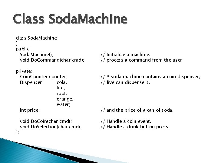 Class Soda. Machine class Soda. Machine { public: Soda. Machine(); void Do. Command(char cmd);