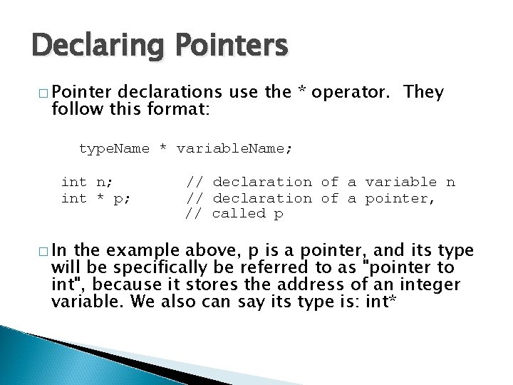 Declaring Pointers � Pointer declarations use the * operator. They follow this format: type.