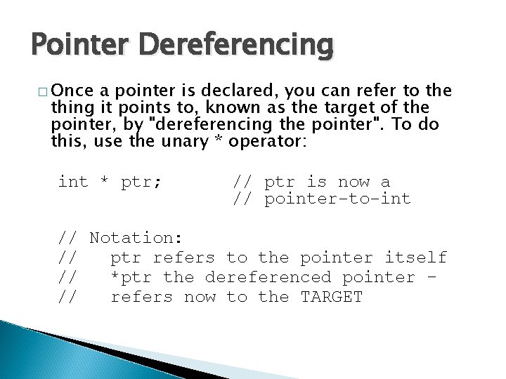 Pointer Dereferencing � Once a pointer is declared, you can refer to the thing