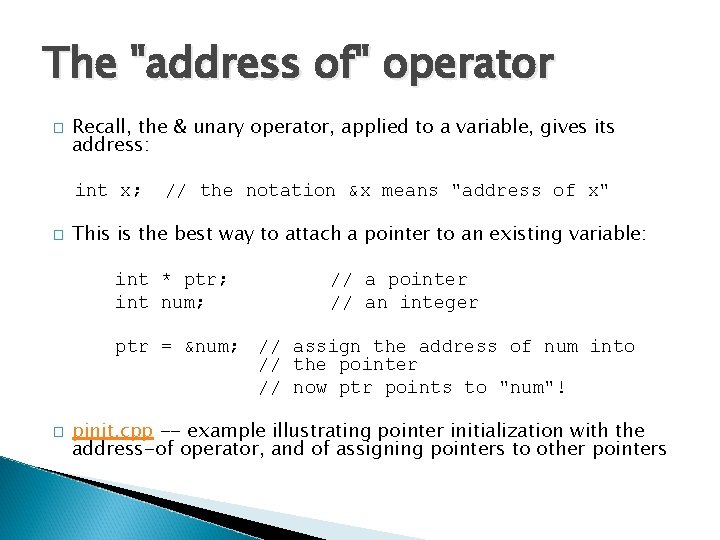 The "address of" operator � Recall, the & unary operator, applied to a variable,