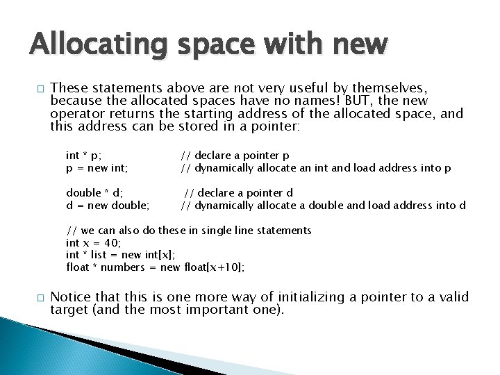 Allocating space with new � These statements above are not very useful by themselves,