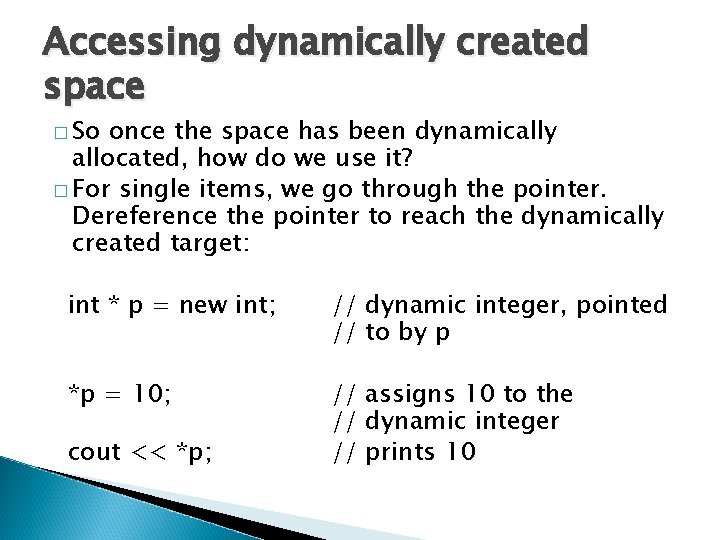 Accessing dynamically created space � So once the space has been dynamically allocated, how
