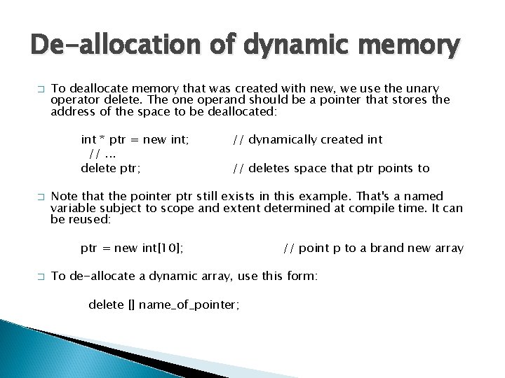 De-allocation of dynamic memory � To deallocate memory that was created with new, we