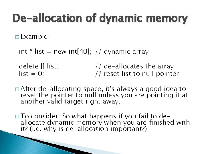 De-allocation of dynamic memory � Example: int * list = new int[40]; // dynamic