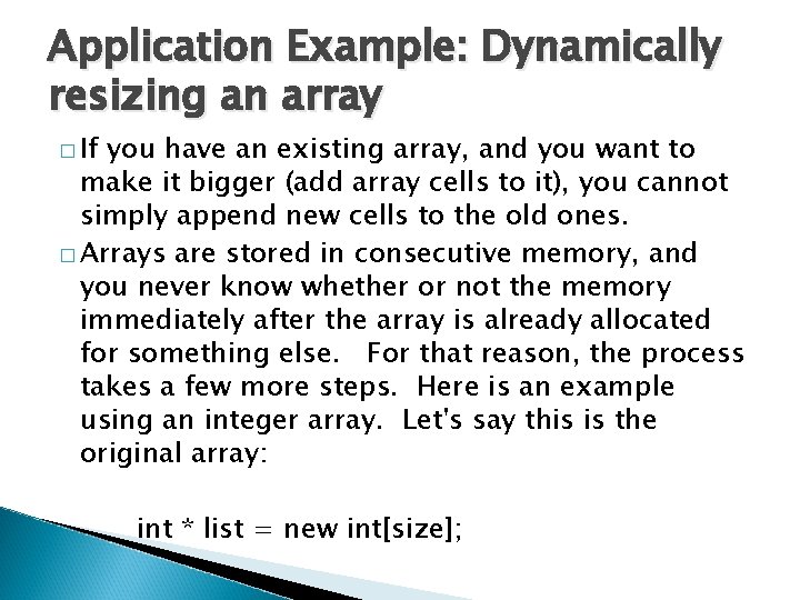 Application Example: Dynamically resizing an array � If you have an existing array, and