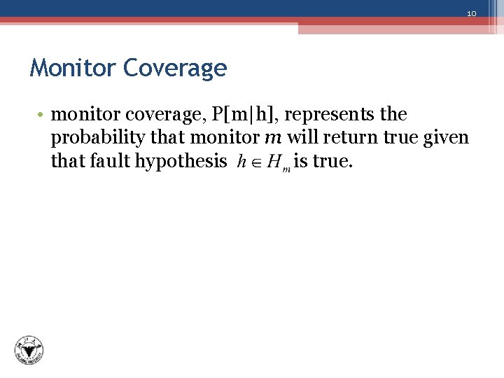 10 Monitor Coverage • monitor coverage, P[m|h], represents the probability that monitor m will