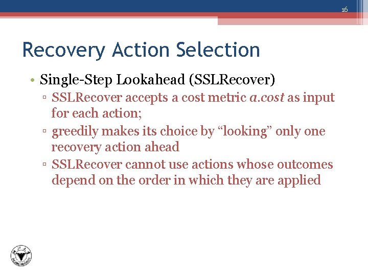 16 Recovery Action Selection • Single-Step Lookahead (SSLRecover) ▫ SSLRecover accepts a cost metric