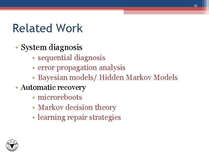 21 Related Work • System diagnosis • sequential diagnosis • error propagation analysis •