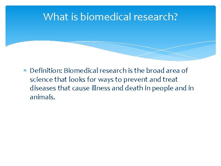 What is biomedical research? Definition: Biomedical research is the broad area of science that