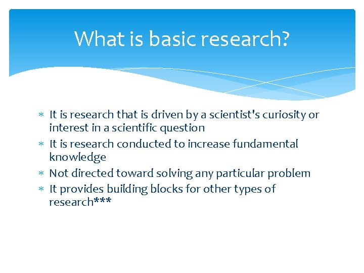 What is basic research? It is research that is driven by a scientist's curiosity What is basic research? It is research that is driven by a scientist's curiosity