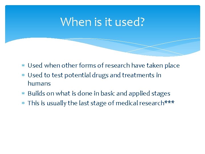 When is it used? Used when other forms of research have taken place Used