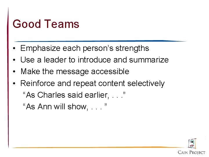 Good Teams • • Emphasize each person’s strengths Use a leader to introduce and