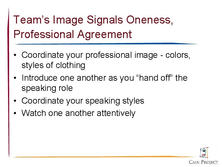 Team’s Image Signals Oneness, Professional Agreement • Coordinate your professional image - colors, styles