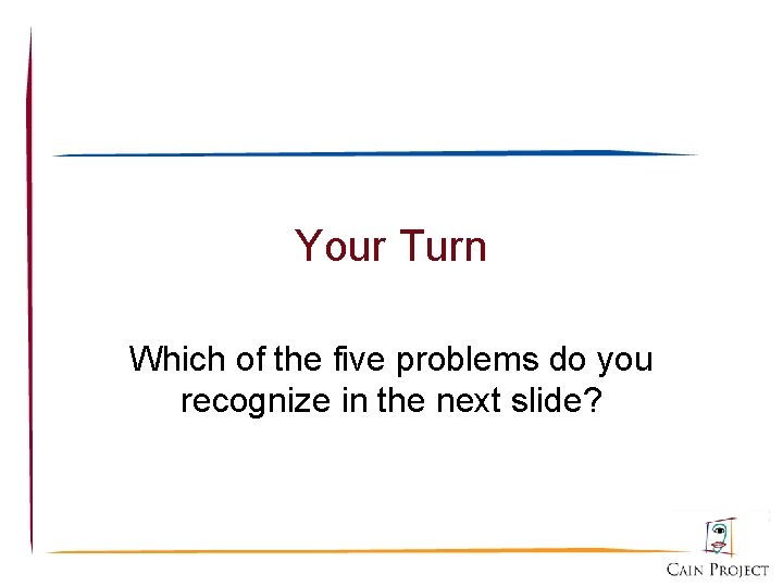 Your Turn Which of the five problems do you recognize in the next slide?