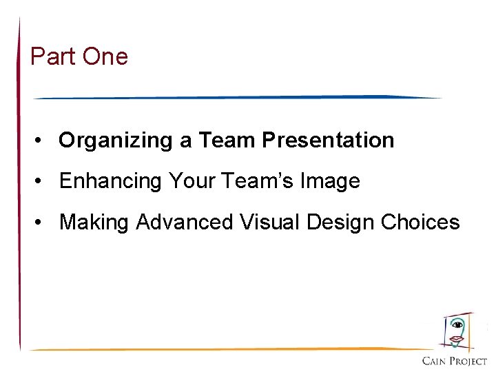 Part One • Organizing a Team Presentation • Enhancing Your Team’s Image • Making