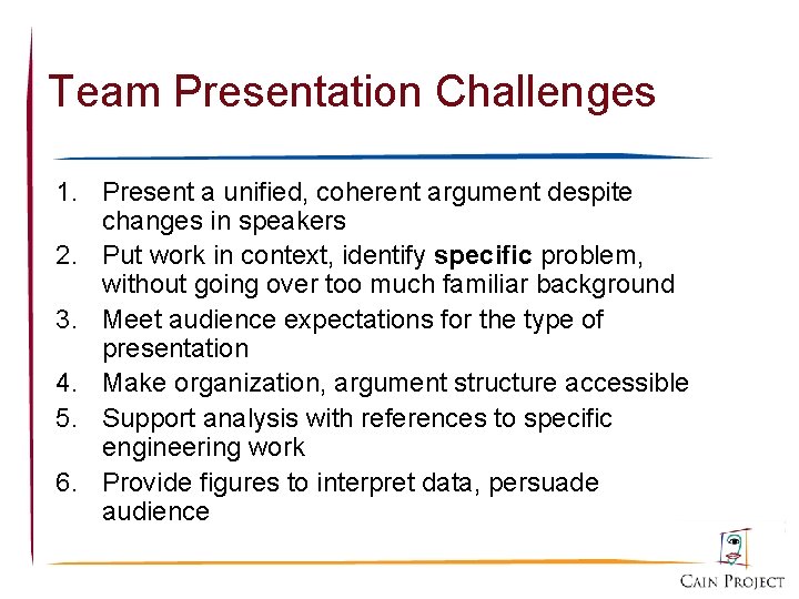 Team Presentation Challenges 1. Present a unified, coherent argument despite changes in speakers 2.