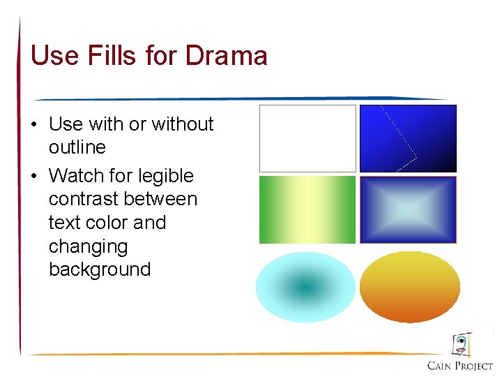 Use Fills for Drama • Use with or without outline • Watch for legible