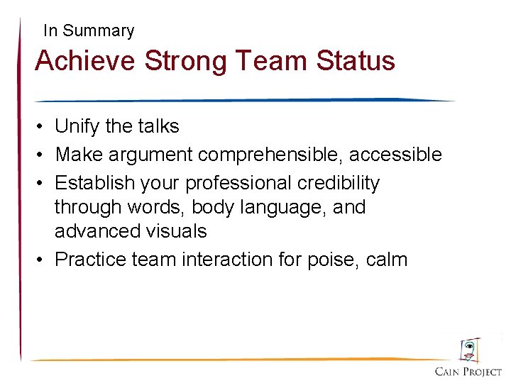 In Summary Achieve Strong Team Status • Unify the talks • Make argument comprehensible,