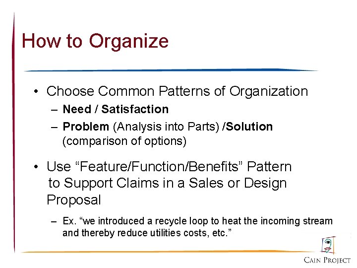 How to Organize • Choose Common Patterns of Organization – Need / Satisfaction –