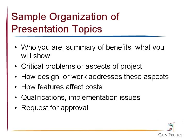 Sample Organization of Presentation Topics • Who you are, summary of benefits, what you