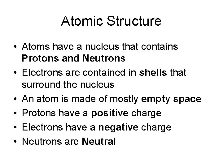Atomic Structure • Atoms have a nucleus that contains Protons and Neutrons • Electrons