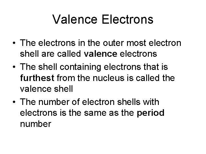 Valence Electrons • The electrons in the outer most electron shell are called valence