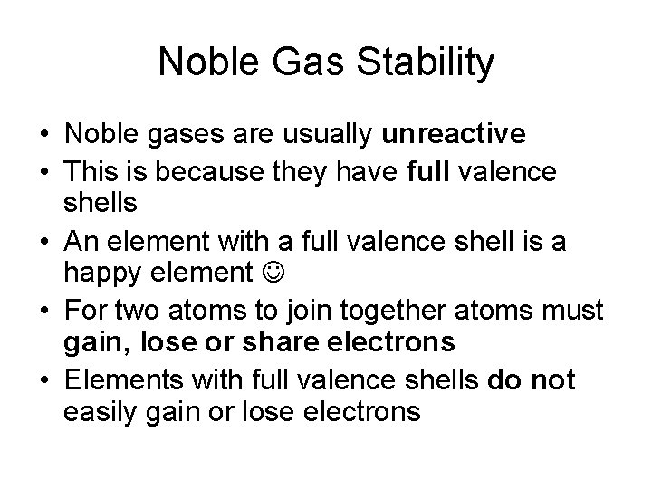 Noble Gas Stability • Noble gases are usually unreactive • This is because they