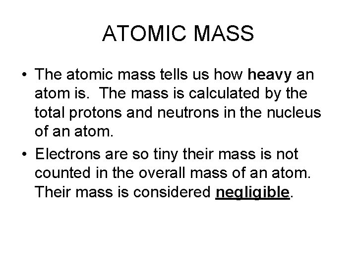 ATOMIC MASS • The atomic mass tells us how heavy an atom is. The