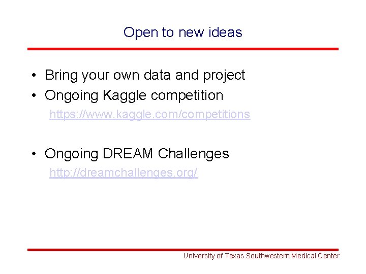 Open to new ideas • Bring your own data and project • Ongoing Kaggle