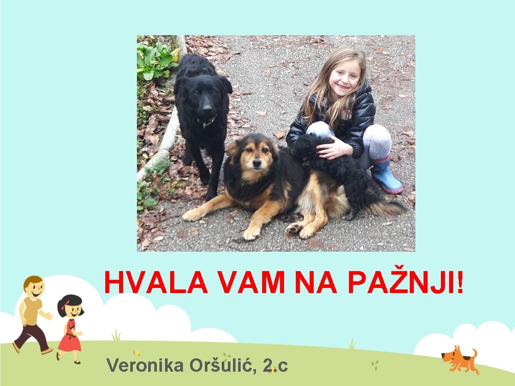 HVALA VAM NA PAŽNJI! Veronika Oršulić, 2. c 