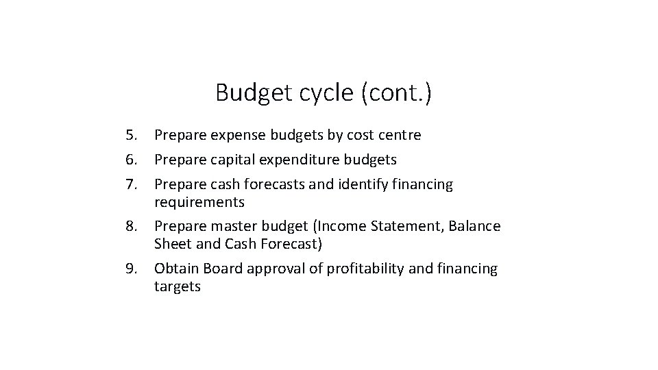 Budget cycle (cont. ) 5. Prepare expense budgets by cost centre 6. Prepare capital