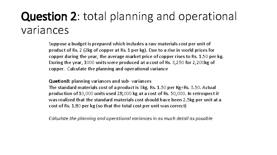 Question 2: total planning and operational variances Suppose a budget is prepared which includes