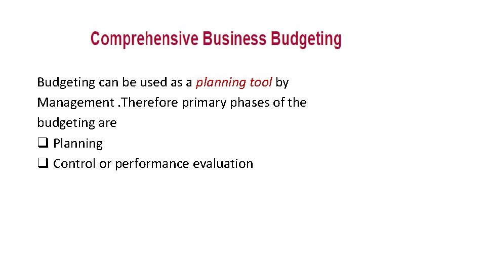 Budgeting can be used as a planning tool by Management. Therefore primary phases of