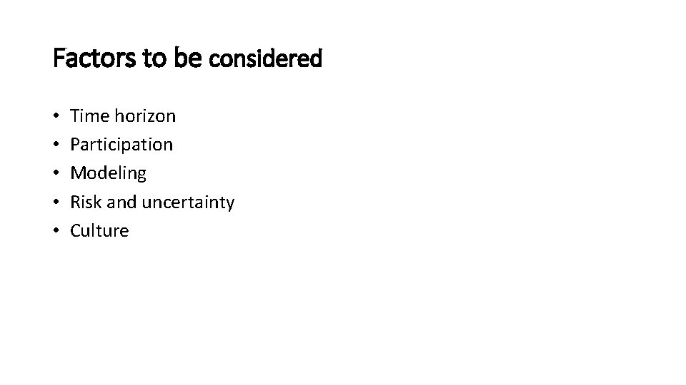 Factors to be considered • • • Time horizon Participation Modeling Risk and uncertainty