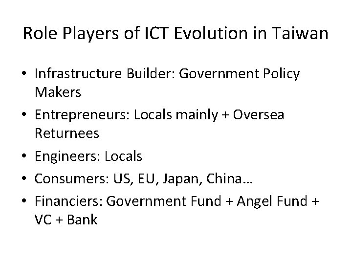 Role Players of ICT Evolution in Taiwan • Infrastructure Builder: Government Policy Makers •