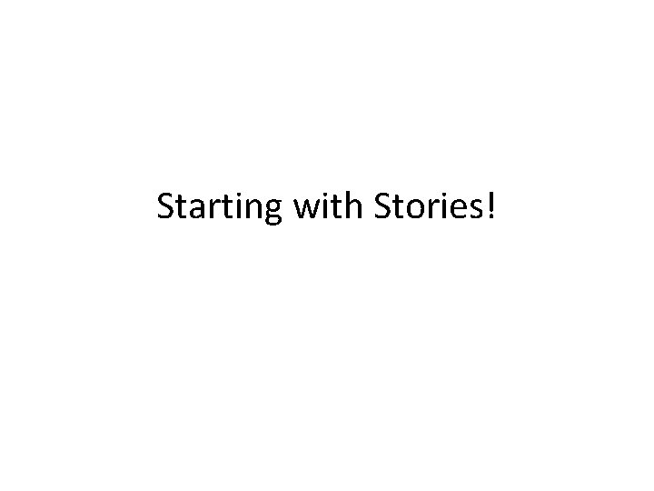 Starting with Stories! 