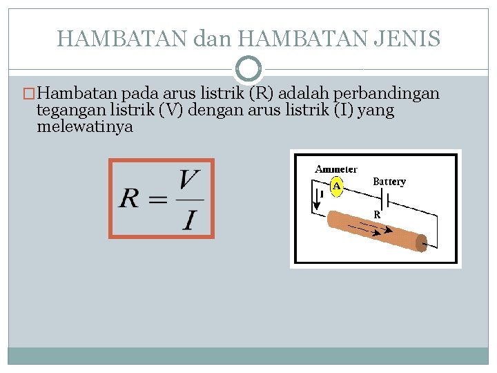 HAMBATAN dan HAMBATAN JENIS �Hambatan pada arus listrik (R) adalah perbandingan tegangan listrik (V)