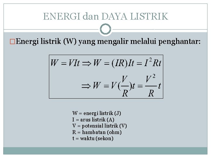 ENERGI dan DAYA LISTRIK �Energi listrik (W) yang mengalir melalui penghantar: W = energi