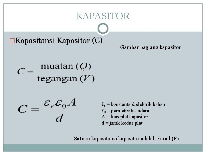 KAPASITOR �Kapasitansi Kapasitor (C) Gambar bagian 2 kapasitor Ɛr = konstanta dielektrik bahan Ɛ