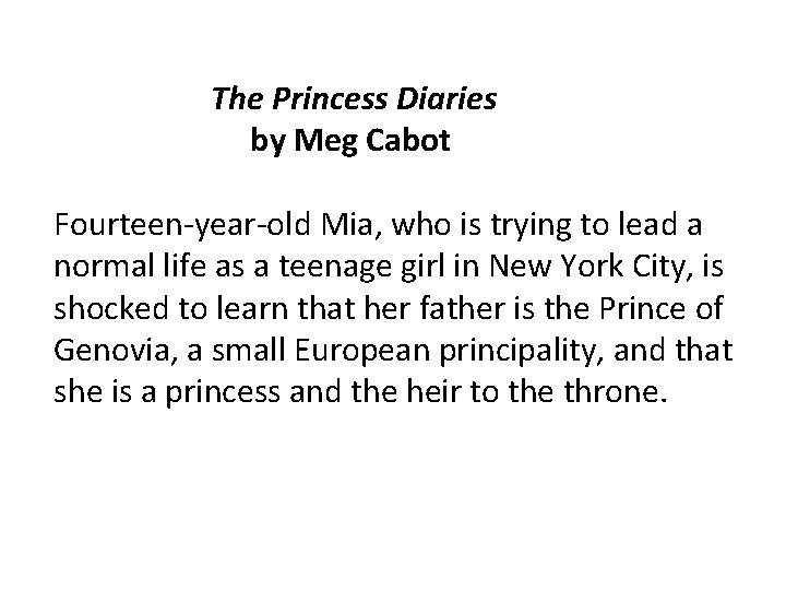 The Princess Diaries by Meg Cabot Fourteen-year-old Mia, who is trying to lead a
