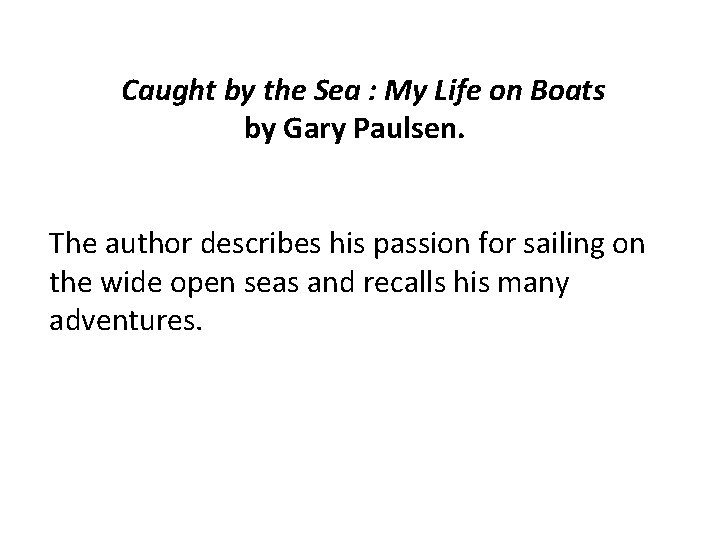 Caught by the Sea : My Life on Boats by Gary Paulsen. The author