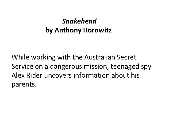 Snakehead by Anthony Horowitz While working with the Australian Secret Service on a dangerous