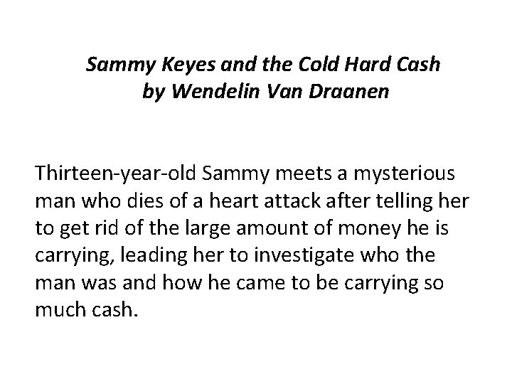 Sammy Keyes and the Cold Hard Cash by Wendelin Van Draanen Thirteen-year-old Sammy meets