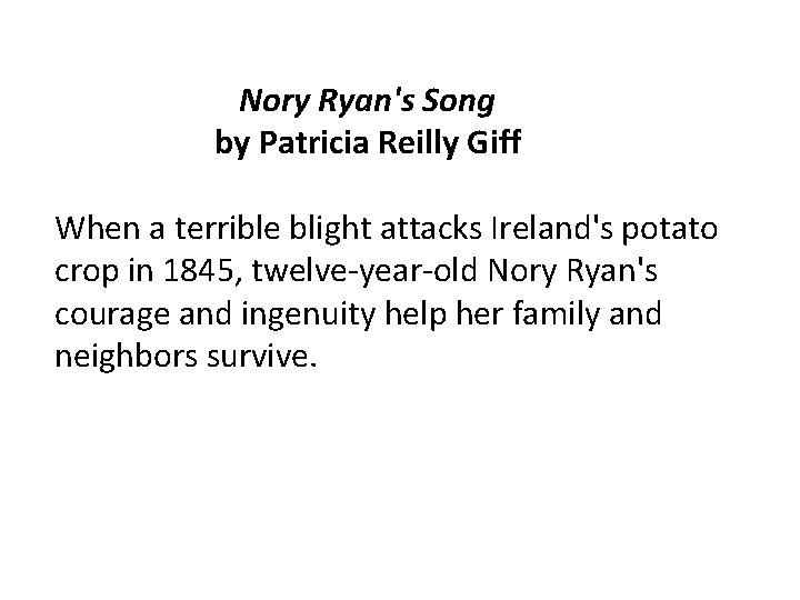 Nory Ryan's Song by Patricia Reilly Giff When a terrible blight attacks Ireland's potato