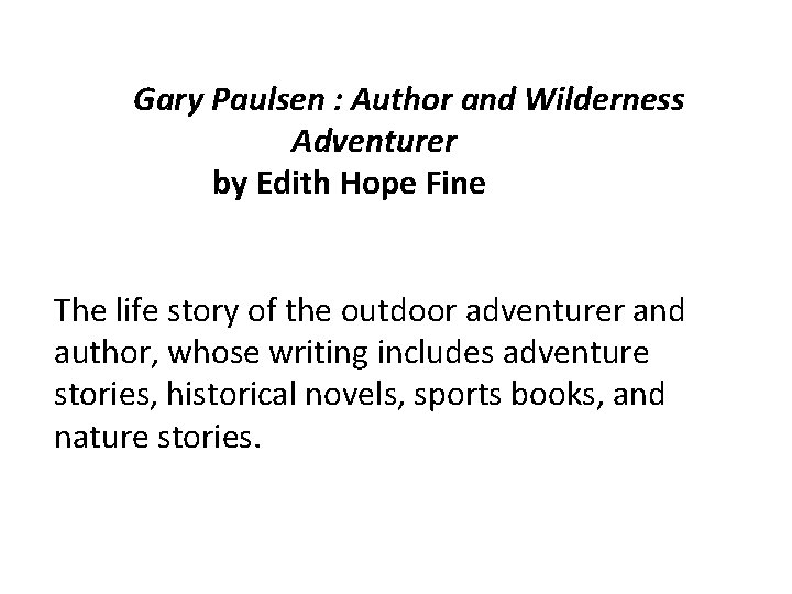 Gary Paulsen : Author and Wilderness Adventurer by Edith Hope Fine The life story